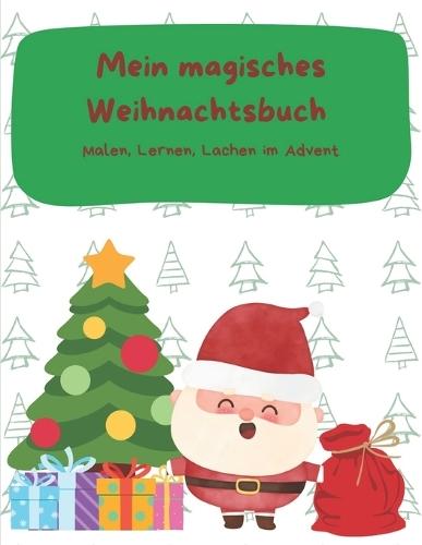 Mein magisches Weihnachtsbuch: Malen, Lernen, Lachen im Advent