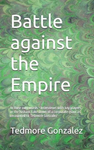 Battle against the Empire Chemical Company: In their own words - Interviews with key players in the historic take down of a corporate giant as recounted to Tedmore Gonzalez