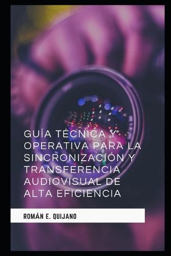 Guía Técnica y Operativa para la Sincronización y Transferencia Audiovisual de Alta Eficiencia