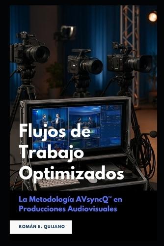 Flujos de Trabajo Optimizados: La Metodología AVsyncQ(TM) en Producciones Audiovisuales