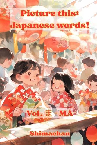 Picture this: Japanese words! Vol. &#12414; - MA: For Absolute Beginners: A Visual Guide to Japanese Pronunciation & Pitch Accent