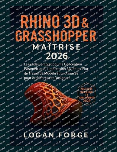 Maîtrise de Rhino 3D et Grasshopper 2026: Le guide complet de la conception paramétrique, de l'impression 3D et des flux de travail de modélisation avancés pour les architectes et les concepteurs