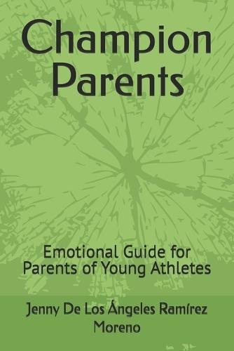 Champion Parents: Emotional Guide for Parents of Young Athletes