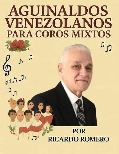 Aguinaldos Venezolanos Para Coros Mixtos: 10 Aguinaldos Venezolanos para Coros Mixtos