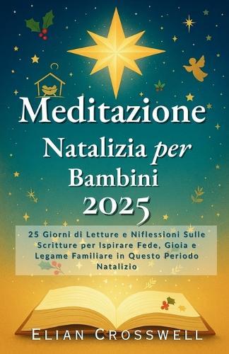 Meditazione Natalizia per Bambini 2025: 25 Giorni di Letture e Niflessioni Sulle Scritture per Ispirare Fede, Gioia e Legame Familiare in Questo Periodo Natalizio