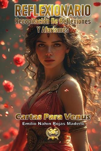 Reflexionario: Recopilación de Reflexiones Y Aforismos: Cartas Para Venus