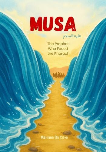 Musa - The Prophet Who Faced the Pharaoh Islamic Children's Book: Stories of the Prophets of Islam