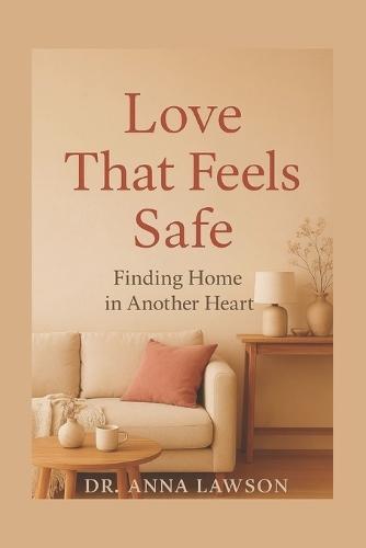 Love That Feels Safe: Finding Home in Another Heart