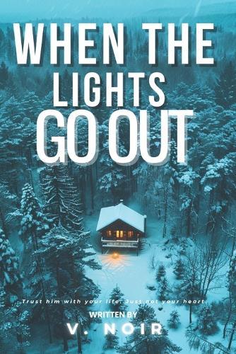 When The Lights Go Out: A Contemporary Snowed-In Bodyguard Protection Romantic Thriller Suspense