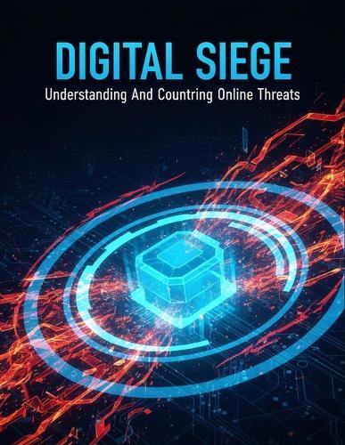 Digital Siege: Understanding And Countering Online Threats