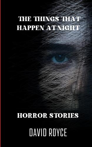 The Things That Happen At Night: Horror Stories
