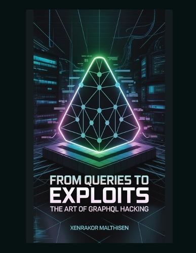 From Queries to Exploits: The Art of GraphQL Hacking