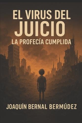 El Virus del Juicio: LA PROFECÍA CUMPLIDA: La purificación no es el fin... es el comienzo.