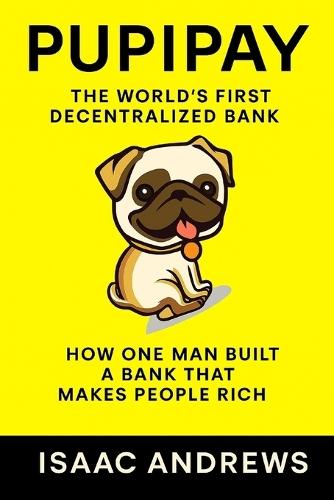 Pupipay: The World's First Decentralized Bank, How One Man Built a System That Makes People Rich