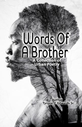 Words Of A Bother by Author Tyrone L Edwards Sr: A collection of Urban Poetry