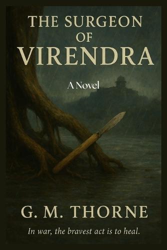 The Surgeon of Virendra: A Novel of War, Mercy, and Empire in 18th-Century India