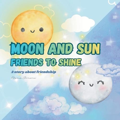 Moon and sun: Friends to shine: A story about friendship