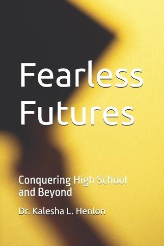 Fearless Futures: Conquering High School and Beyond