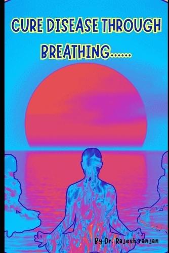 Cure Disease Through Breathing....