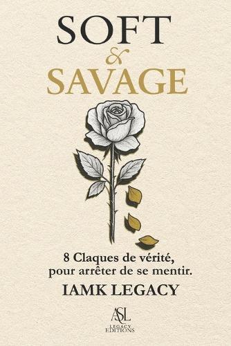 Soft & Savage: 8 Claques de vérité pour arrêter de se mentir