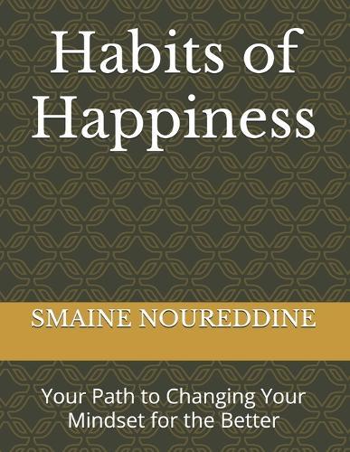 Habits of Happiness: Your Path to Changing Your Mindset for the Better