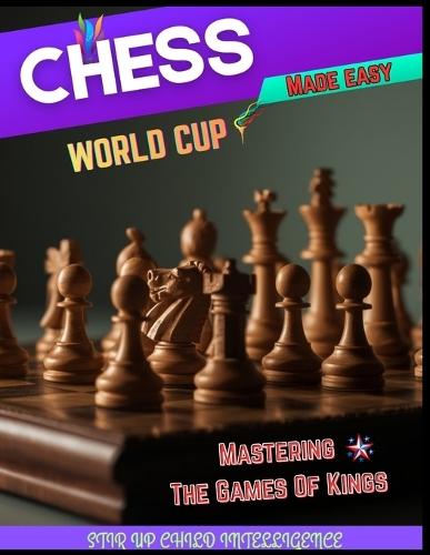 Chess World Cup Made Easy: Mastering The Games Of Kings {Stir Up Child Intelligence}