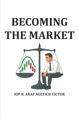 Becoming The Market: Mastering the Balance Between Emotion, Strategy, and Discipline in Trading