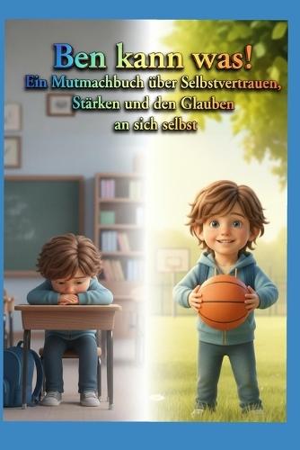 Ben kann was! - Ein Mutmachbuch über Selbstvertrauen, Stärken und den Glauben an sich selbst: Taschenbuch zum Vorlesen oder für Erstleser