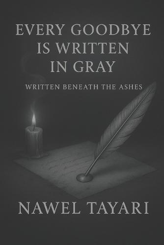 Every Goodbye Is Written in Gray: Written Beneath the Ashes