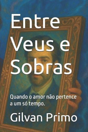 Entre Veus e Sobras: Quando o amor não pertence a um só tempo.