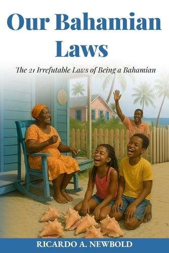 Our Bahamian Laws: The 21 Irrefutable Laws of Being a Bahamian