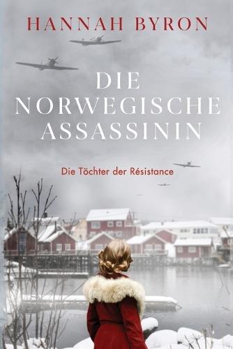 Die Norwegische Assassinin: Eine fesselnde nordische Familiensaga aus dem Zweiten Weltkrieg