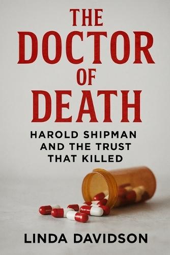 The Doctor of Death: Harold Shipman and the Trust That Killed