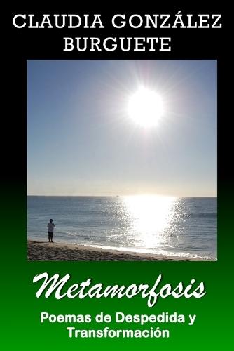 Metamorfosis: Poemas de Despedida y Transformación
