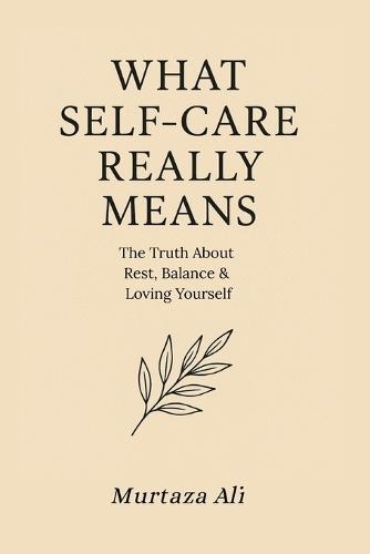 What Self Care Really Means: The Truth About Rest, Balance & Loving Yourself