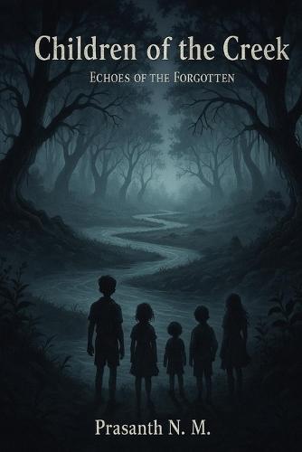 Children of the Creek: Haunted Childhoods, Ancient Spirits, and Lost Memories. A Dark Coming-of-Age Paranormal Mystery, Folklore-Inspired