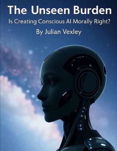 The Unseen Burden: Is Creating Conscious AI Morally Right?