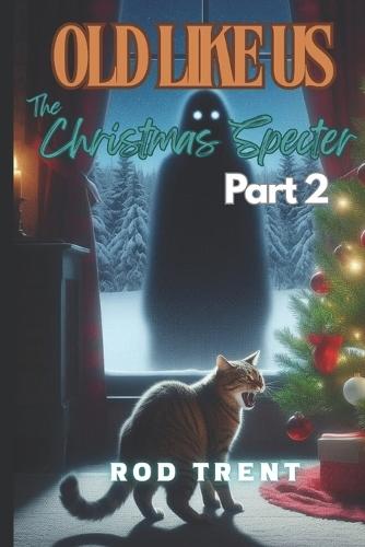 Old Like Us: The Christmas Specter Part 2
