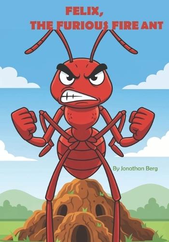 Felix, the Furious Fire Ant