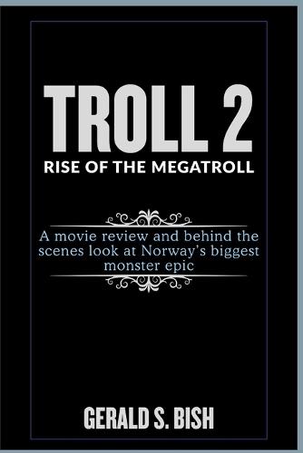 Troll 2: Rise of the Megatroll: A movie review and behind-the-scenes look at Norway's biggest monster epic