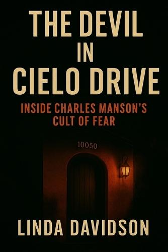 The Devil in Cielo Drive: Inside Charles Manson's Cult of Fear