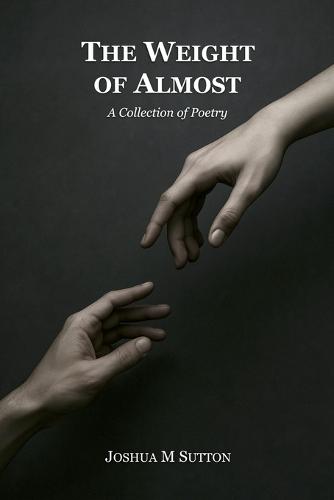 The Weight of Almost: A Collection of Poetry