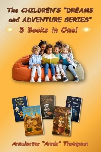 The CHILDREN'S ""DREAMS and ADVENTURE SERIES"": 5 Books in One!