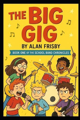 The Big Gig: Book One of the School Band Chronicles