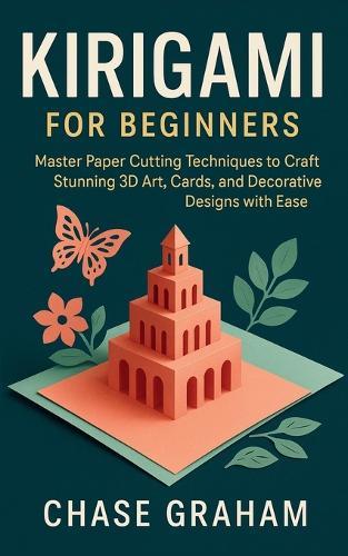 Kirigami for Beginners: Master Paper Cutting Techniques to Craft Stunning 3D Art, Cards, and Decorative Designs with Ease
