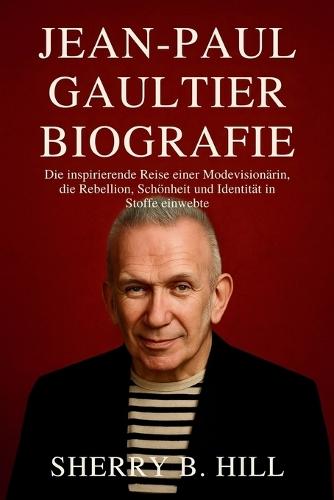 Jean-Paul Gaultier Biografie: Die inspirierende Reise einer Modevisionärin, die Rebellion, Schönheit und Identität in Stoffe einwebte