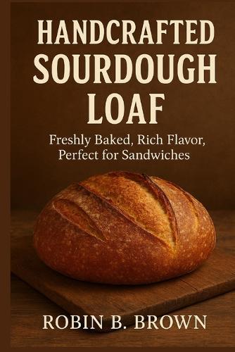 Handcrafted Sourdough Loaf: Freshly Baked, Rich Flavor, Perfect for Sandwiches