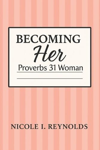 Becoming Her: Proverbs 31 Woman
