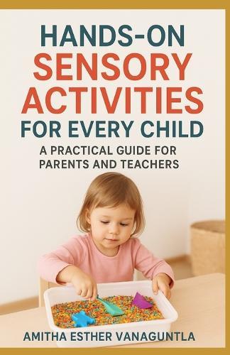Hands-On Sensory Activities for Every Child: A Practical Guide for Parents and Teachers