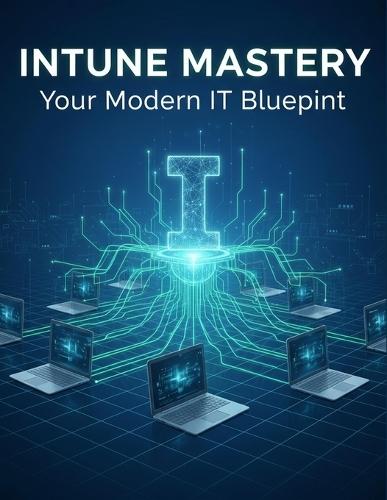 Intune Mastery: Your Modern It Blueprint